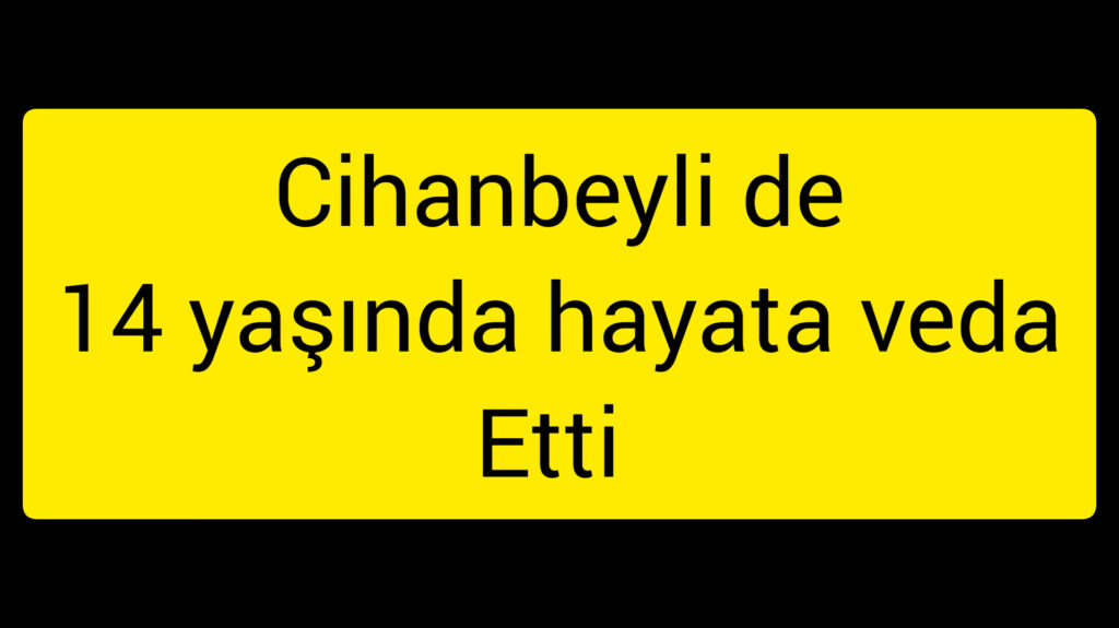 Cihanbeyli de 14 yaşındaki genç kız hayata veda etti