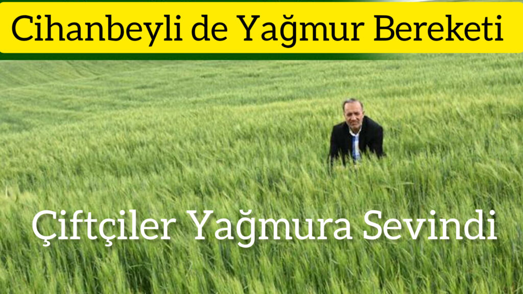 CİHANBEYLİ 5 GÜNLÜK YAĞMURLU HAVANIN ETKİSİNE GİRDİ
