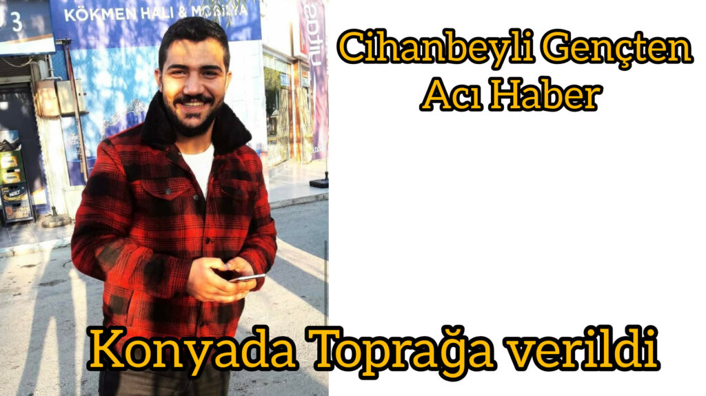 Trafik kazasinda Yaralanmıştı,Cihanbeyli Genç den Acı Haber