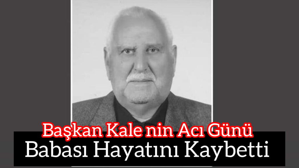 Belediye Başkanı Kale’nin Acı Günü