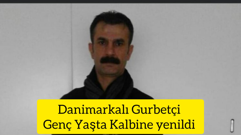 Danimarkalı Gurbetçi Genç Yaşta Hayata veda etti