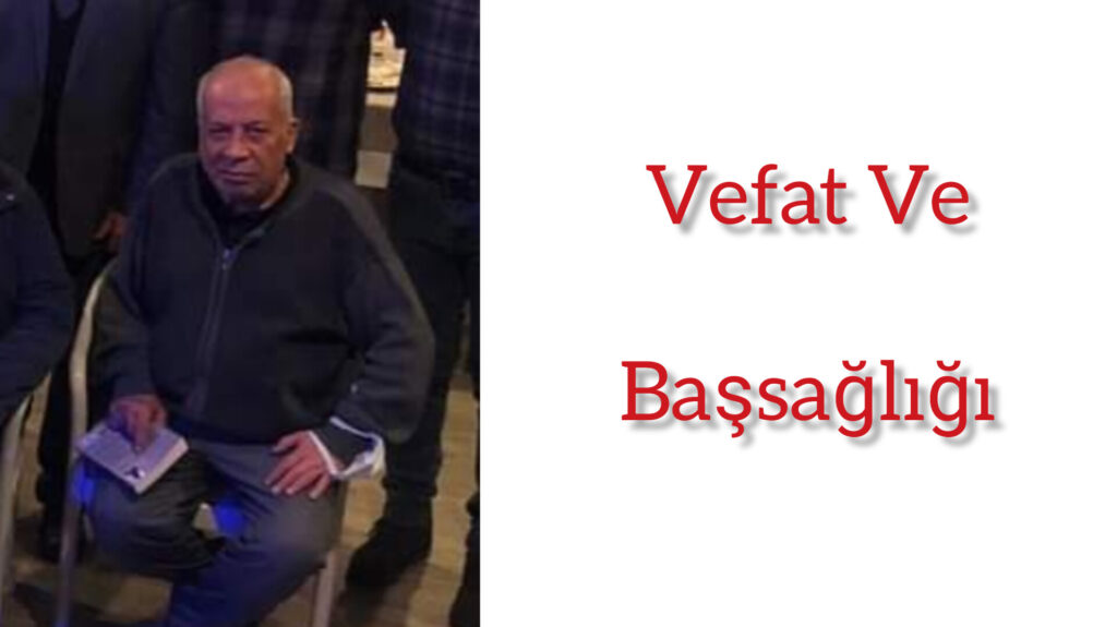 Vefat ve Başsağlığı Çivi Ailesinin Acı Günü