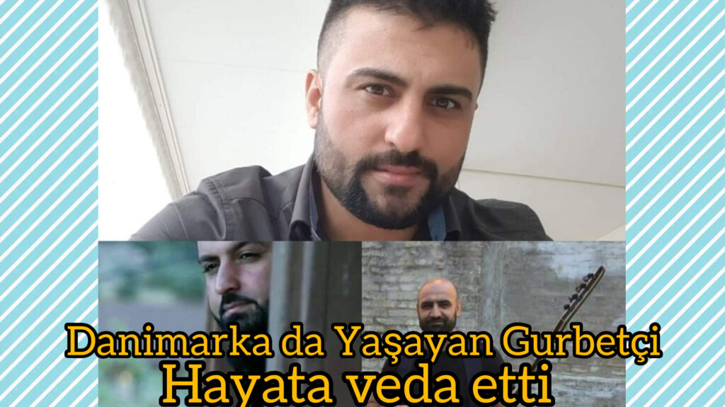 Danimarka da yaşayan Gurbetçi Hayata veda etti