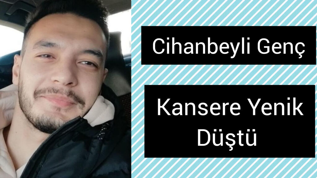 Cihanbeyli Genç Kansere yenik düştü