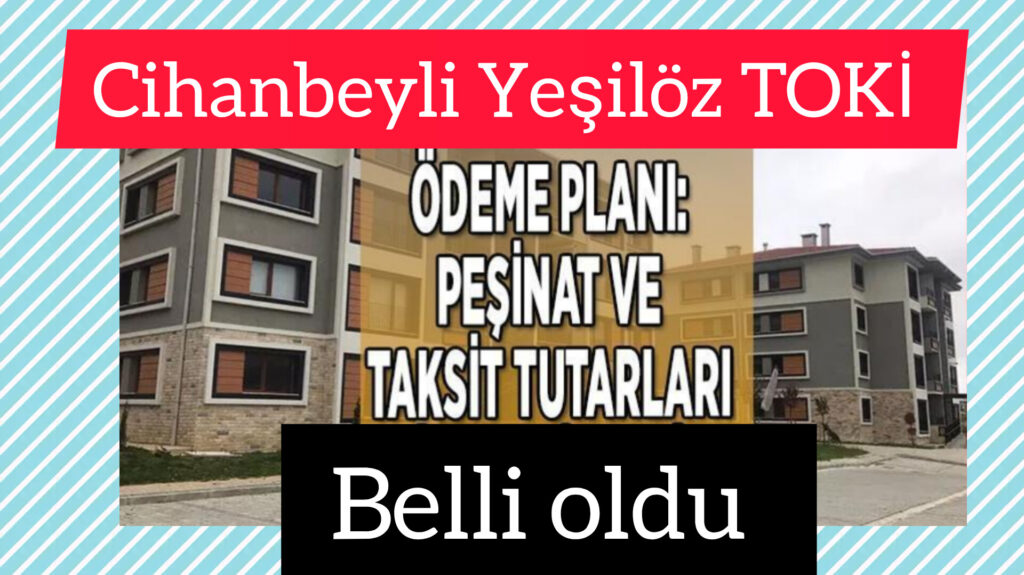 Yeşilöz TOKİ Sözleşme Tarihi ve Satış Fiyatları Belli oldu