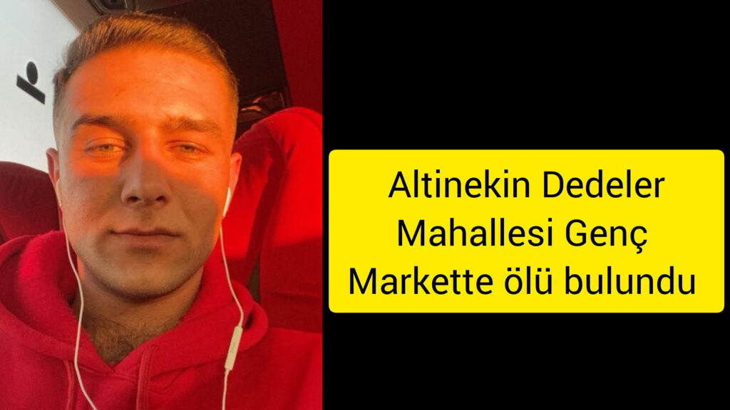 Altinekin Dedeler Mahallesi’nde Bir Genç Markette ölü bulundu